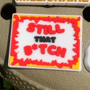 SHOE CHARMS - STILL THAT B*TCH